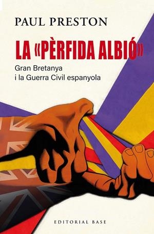 "PÈRFIDA ALBIÓ", LA. GRAN BRETANYA I LA GUERRA CIVIL ESPANYOLA | 9791387728090 | PRESTON, PAUL | Cooperativa Cultural Rocaguinarda