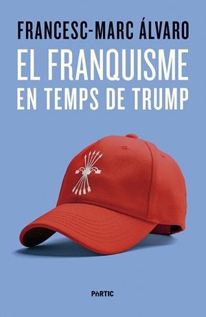 FRANQUISME EN TEMPS DE TRUMP, EL | 9788498096187 | ÁLVARO, FRANCESC-MARC | Cooperativa Cultural Rocaguinarda