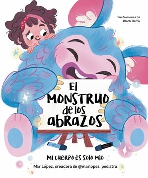 MONSTRUO DE LOS ABRAZOS, EL. MI CUERPO ES SOLO MÍO | 9788448867836 | LÓPEZ (@MARLOPEZ_PEDIATRA), MAR | Cooperativa Cultural Rocaguinarda