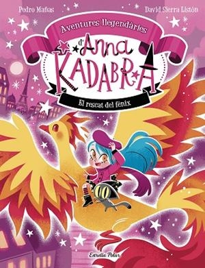 ANNA KADABRA. AVENTURES LLEGENDÀRIES 4. EL RESCAT DEL FÈNIX | 9791387903060 | PEDRO MAÑAS/SIERRA LISTÓN, DAVID | Cooperativa Cultural Rocaguinarda