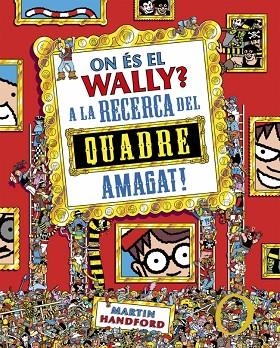 ON ÉS EL WALLY? 6 - ON ÉS EL WALLY? A LA CAÇA DEL QUADRE AMAGAT! | 9788410269903 | HANDFORD, MARTIN | Cooperativa Cultural Rocaguinarda