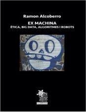 EX MACHINA. ETICA, BIG DATA, ALGORITMES I ROBOTS | 9788412517378 | ALCOBERRO, RAMÓN | Cooperativa Cultural Rocaguinarda