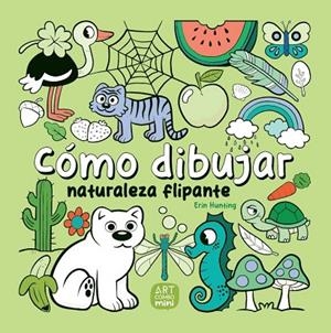 CÓMO DIBUJAR NATURALEZA FLIPANTE | 9788426737779 | HUNTING, ERIN | Cooperativa Cultural Rocaguinarda