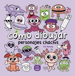CÓMO DIBUJAR PERSONAJES CHACHIS | 9788426737793 | HUNTING, ERIN | Cooperativa Cultural Rocaguinarda