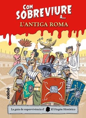 COM SOBREVIURE A L'ANTIGA ROMA | 9788468356525 | EL FISGÓN HISTÓRICO | Cooperativa Cultural Rocaguinarda