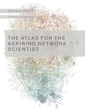ATLAS FOR THE ASPIRING NETWORK SCIENTIST, THE | 9788797282410 | COSCIA, MICHELE | Cooperativa Cultural Rocaguinarda
