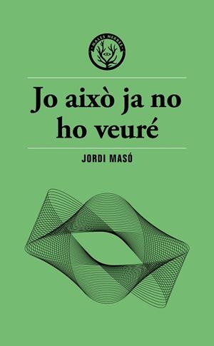 JO AIXÒ JA NO HO VEURÉ | 9791399156911 | MASÓ, JORDI | Cooperativa Cultural Rocaguinarda