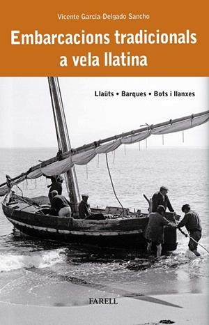 EMBARCACIONS TRADICIONALS A VELA LLATINA. LLAÜTS, BARQUES, BOTS I LLANXES | 9788410211025 | GARCIA-DELGADO SANCHO, VICENTE | Cooperativa Cultural Rocaguinarda