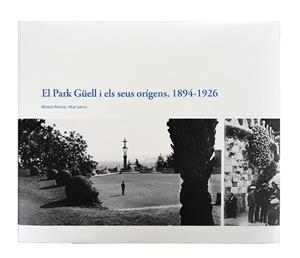 PARK GÜELL I ELS SEUS ORÍGENS, 1894-1926, EL | 9788491561927 | FREIXA, MIREIA/LÉNIZ, MAR | Cooperativa Cultural Rocaguinarda