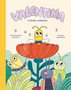 VALENTINA, L'ABELLA SOLITÀRIA | 9788447955282 | SÉNÉCHAL, JEAN-FRANÇOIS | Cooperativa Cultural Rocaguinarda
