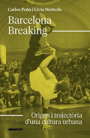 BARCELONA BREAKING:ORIGEN I TRAJECTORIA CULTURA URBAN | 9791387872755 | MOTTERLE, LIVIA/PEÑA, CARLOS | Cooperativa Cultural Rocaguinarda