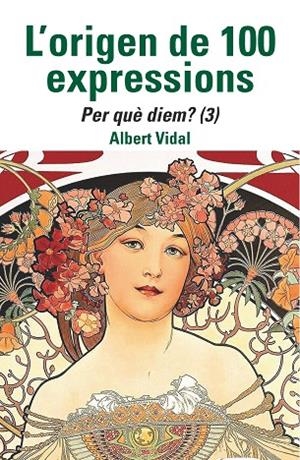 ORIGEN DE 100 EXPRESSIONS, L'. PER QUÈ DIEM...? (3) | 9788472461970 | VIDAL, ALBERT | Cooperativa Cultural Rocaguinarda