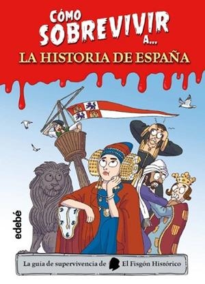 CÓMO SOBREVIVIR A LA HISTORIA DE ESPAÑA | 9788468377490 | EL FISGÓN HISTÓRICO | Cooperativa Cultural Rocaguinarda
