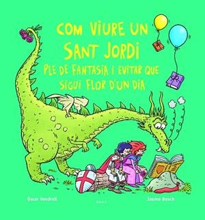 COM VIURE UN SANT JORDI PLE DE FANTASIA I EVITAR QUE SIGUI FLOR D'UN DIA | 9788447956234 | VENDRELL CORRONS, ÒSCAR | Cooperativa Cultural Rocaguinarda