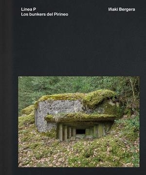 LÍNEA P. LOS BUNKERS DEL PIRINEO | 9791387960070 | BERGERA., IÑAKI | Cooperativa Cultural Rocaguinarda