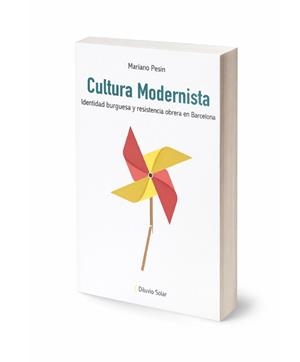 CULTURA MODERNISTA. IDENTIDAD BURGUESA Y RESISTENCIA OBRERA EN BARCELONA | 9788409829101 | PESIN GOLTZMAN, MARIANO | Cooperativa Cultural Rocaguinarda