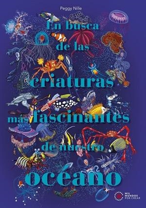 EN BUSCA DE LAS CRIATURAS MÁS FASCINANTES DE NUESTRO OCÉANO | 9788446057949 | NILLE, PEGGY | Cooperativa Cultural Rocaguinarda
