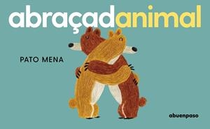 ABRAÇADANIMAL | 9788410016392 | MENA, PATO | Cooperativa Cultural Rocaguinarda