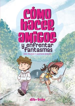 CÓMO HACER AMIGOS Y ENFRENTAR FANTASMAS | 9788418266515 | BORGES, GUSTAVO/PELEIAS, ERIC | Cooperativa Cultural Rocaguinarda