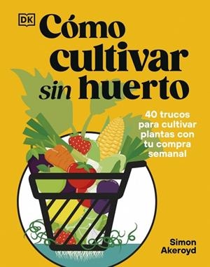 CÓMO CULTIVAR SIN HUERTO | 9780241837825 | AKEROYD, SIMON | Cooperativa Cultural Rocaguinarda