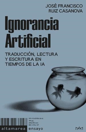 IGNORANCIA ARTIFICIAL | 9791387938048 | RUIZ CASANOVA, JOSÉ FRANCISCO | Cooperativa Cultural Rocaguinarda