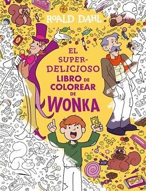 SUPERDELICIOSO LIBRO DE COLOREAR DE WONKA, EL | 9788410489547 | DAHL, ROALD | Cooperativa Cultural Rocaguinarda