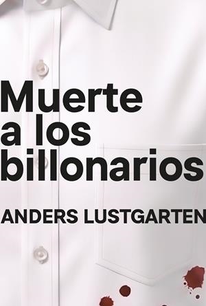 MUERTE A LOS BILLONARIOS | 9791399138542 | LUSTGARTEN, ANDERS | Cooperativa Cultural Rocaguinarda