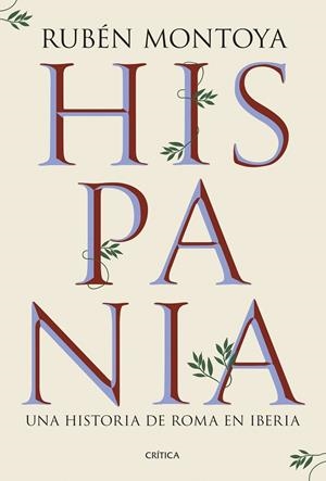 HISPANIA. UNA HISTORIA DE ROMA EN IBERIA | 9788491999164 | MONTOYA, RUBÉN | Cooperativa Cultural Rocaguinarda