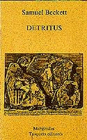 DETRITUS | 9788472230606 | BECKETT, SAMUEL | Cooperativa Cultural Rocaguinarda